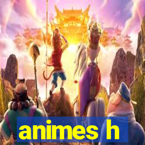 animes h